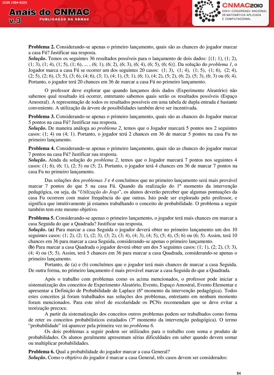 Da solução do problema 1, o Jogador marca a casa Fú se ocorrer um dos seguintes 20 casos: (1; 3), (1; 4), (1; 5), (1; 6), (2; 4), (2; 5), (2; 6), (3; 5), (3; 6), (4; 6), (3; 1), (4; 1), (5; 1), (6;