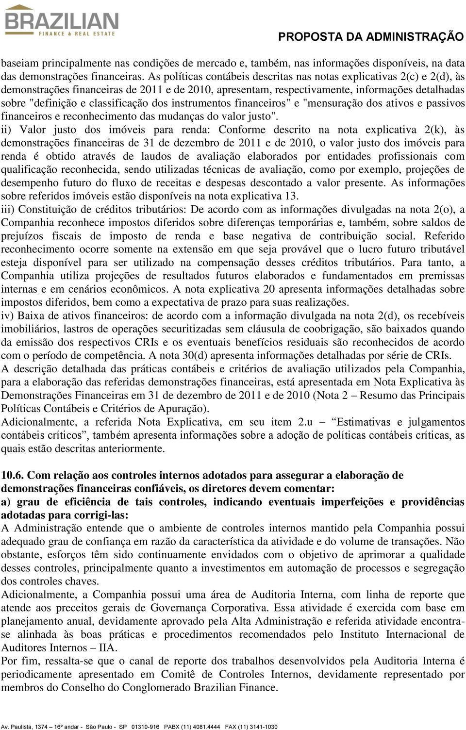 classificação dos instrumentos financeiros" e "mensuração dos ativos e passivos financeiros e reconhecimento das mudanças do valor justo".