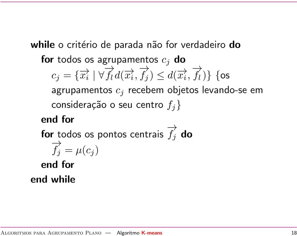 levando-se em consideração o seu centro f j } end for for todos os pontos centrais f