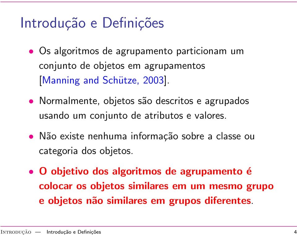 Não existe nenhuma informação sobre a classe ou categoria dos objetos.