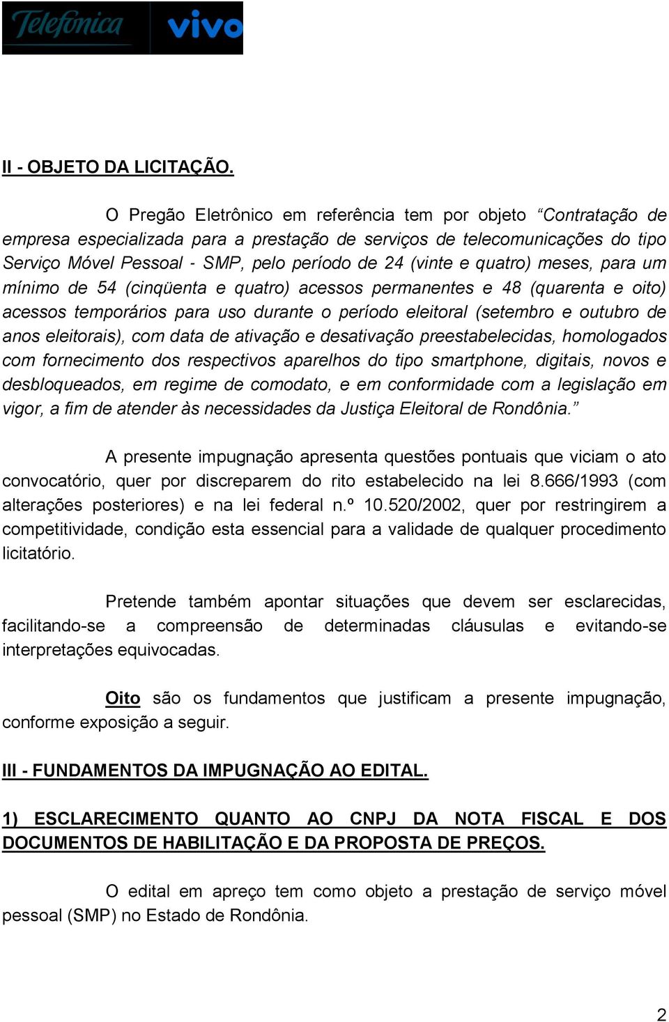 quatro) meses, para um mínimo de 54 (cinqüenta e quatro) acessos permanentes e 48 (quarenta e oito) acessos temporários para uso durante o período eleitoral (setembro e outubro de anos eleitorais),