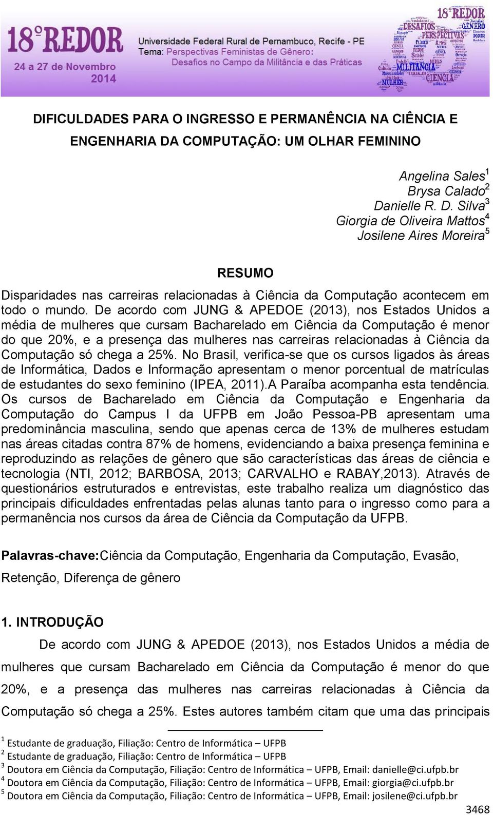 nielle R. D. Silva 3 Giorgia de Oliveira Mattos 4 Josilene Aires Moreira 5 RESUMO Disparidades nas carreiras relacionadas à Ciência da Computação acontecem em todo o mundo.