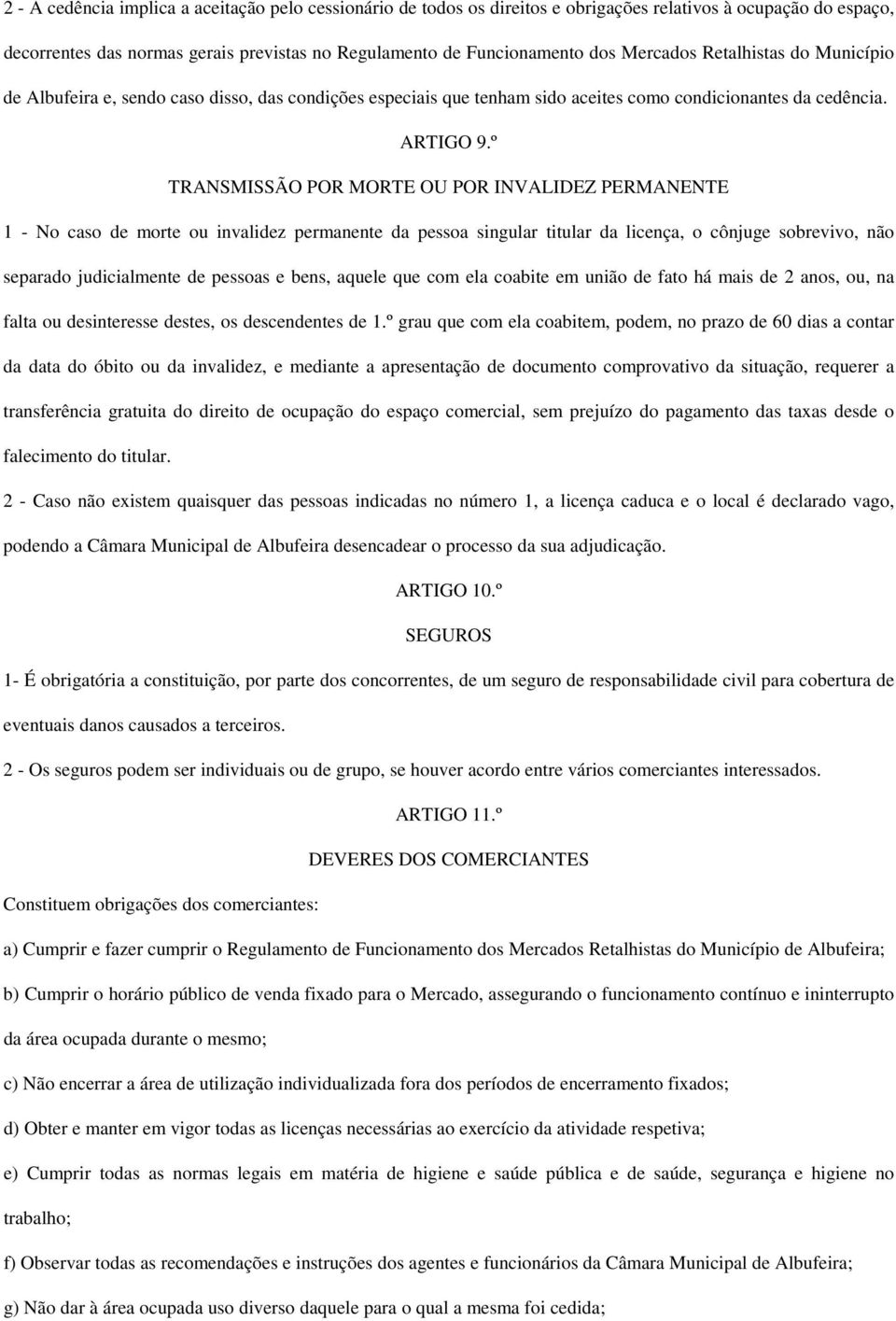 º TRANSMISSÃO POR MORTE OU POR INVALIDEZ PERMANENTE 1 - No caso de morte ou invalidez permanente da pessoa singular titular da licença, o cônjuge sobrevivo, não separado judicialmente de pessoas e