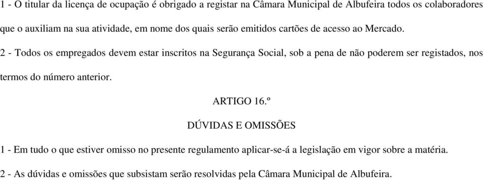 2 - Todos os empregados devem estar inscritos na Segurança Social, sob a pena de não poderem ser registados, nos termos do número anterior.