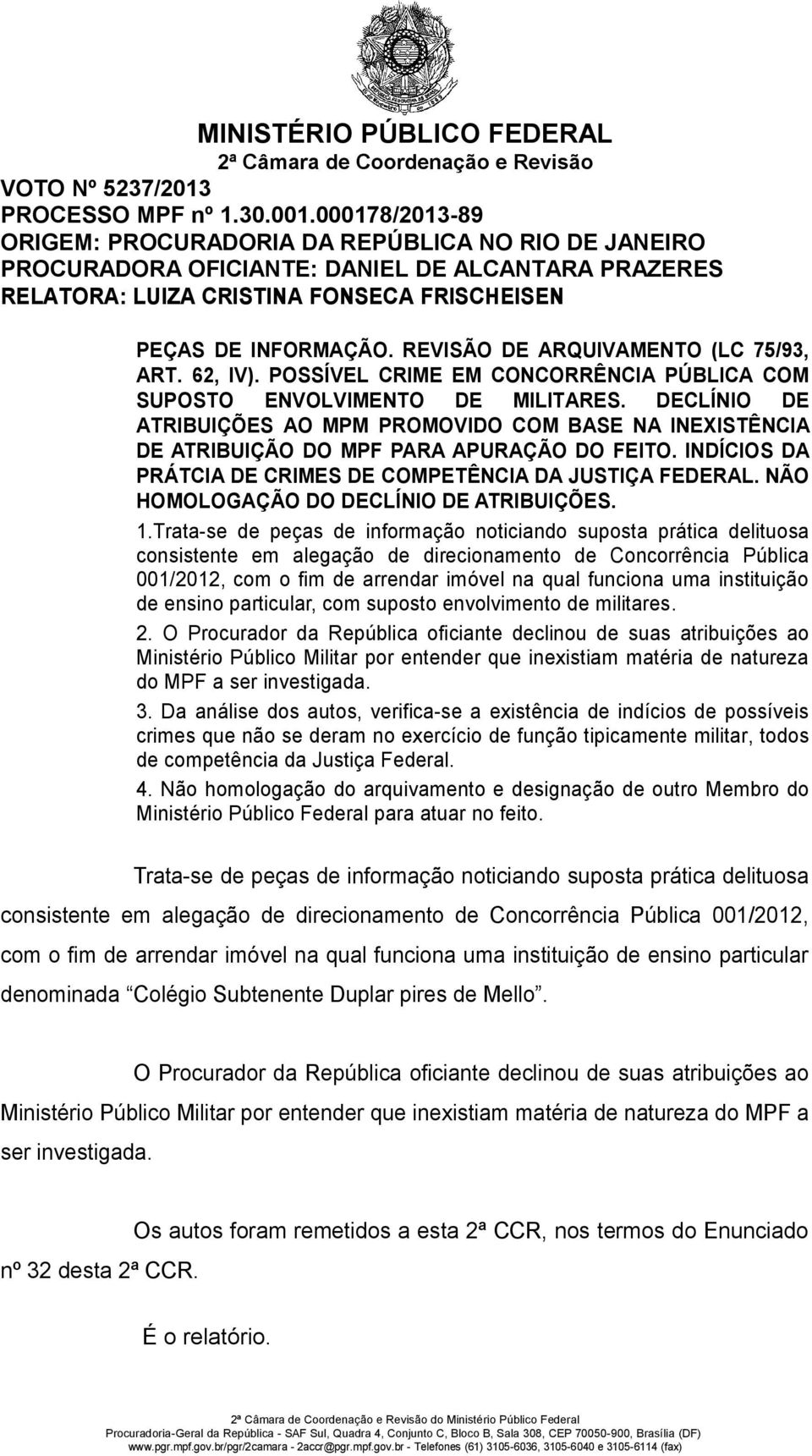 REVISÃO DE ARQUIVAMENTO (LC 75/93, ART. 62, IV). POSSÍVEL CRIME EM CONCORRÊNCIA PÚBLICA COM SUPOSTO ENVOLVIMENTO DE MILITARES.