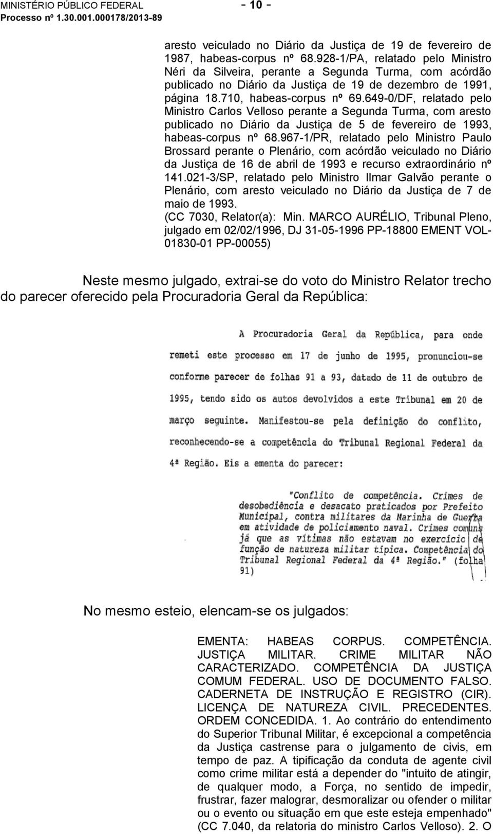 649-0/DF, relatado pelo Ministro Carlos Velloso perante a Segunda Turma, com aresto publicado no Diário da Justiça de 5 de fevereiro de 1993, habeas-corpus nº 68.