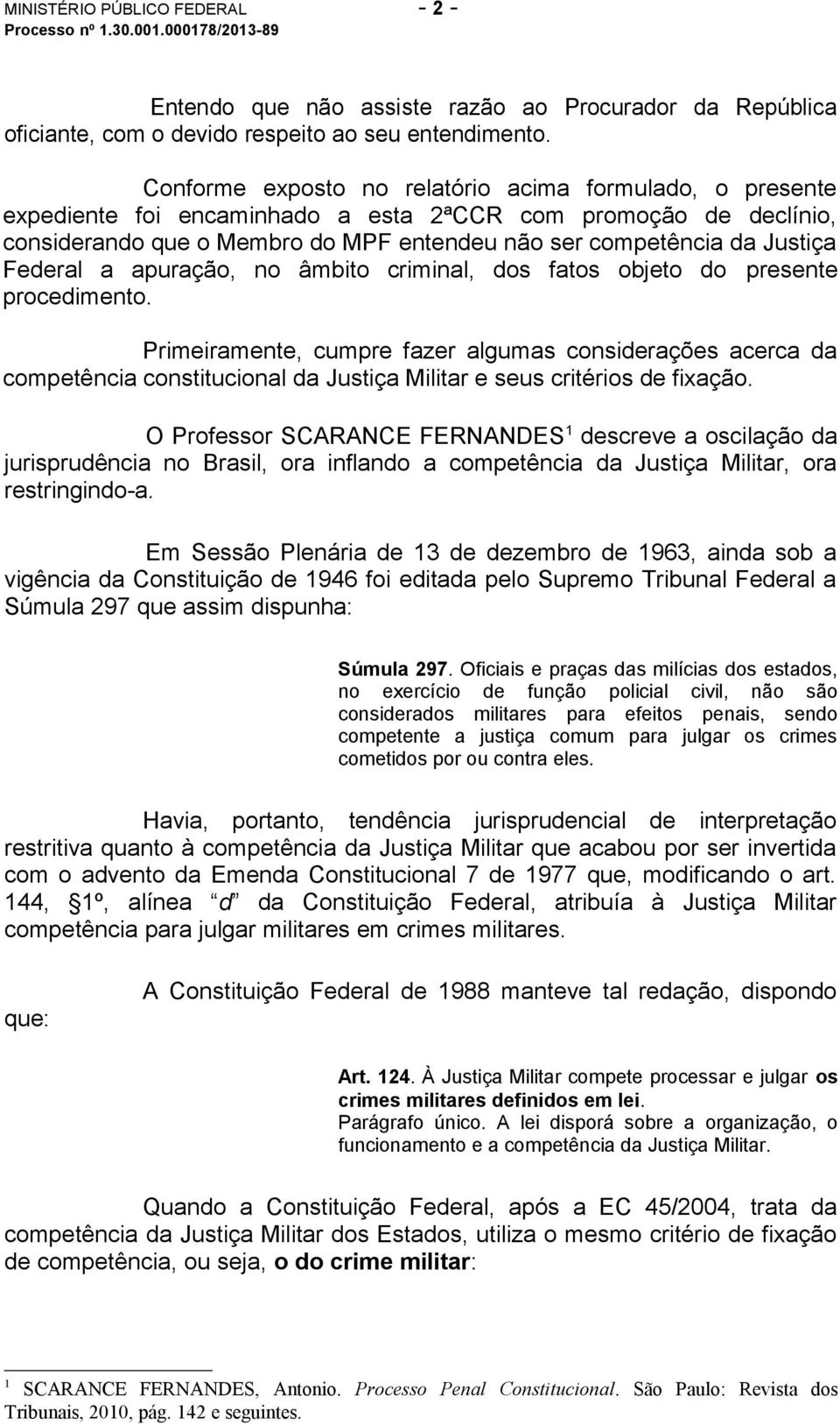 Federal a apuração, no âmbito criminal, dos fatos objeto do presente procedimento.