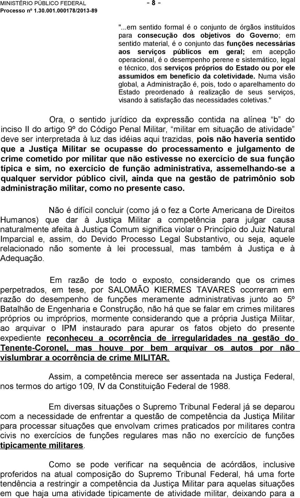 operacional, é o desempenho perene e sistemático, legal e técnico, dos serviços próprios do Estado ou por ele assumidos em benefício da coletividade.