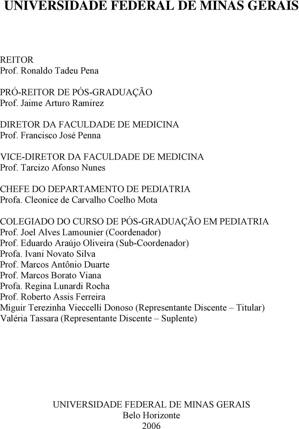 Cleonice de Carvalho Coelho Mota COLEGIADO DO CURSO DE PÓS-GRADUAÇÃO EM PEDIATRIA Prof. Joel Alves Lamounier (Coordenador) Prof. Eduardo Araújo Oliveira (Sub-Coordenador) Profa.