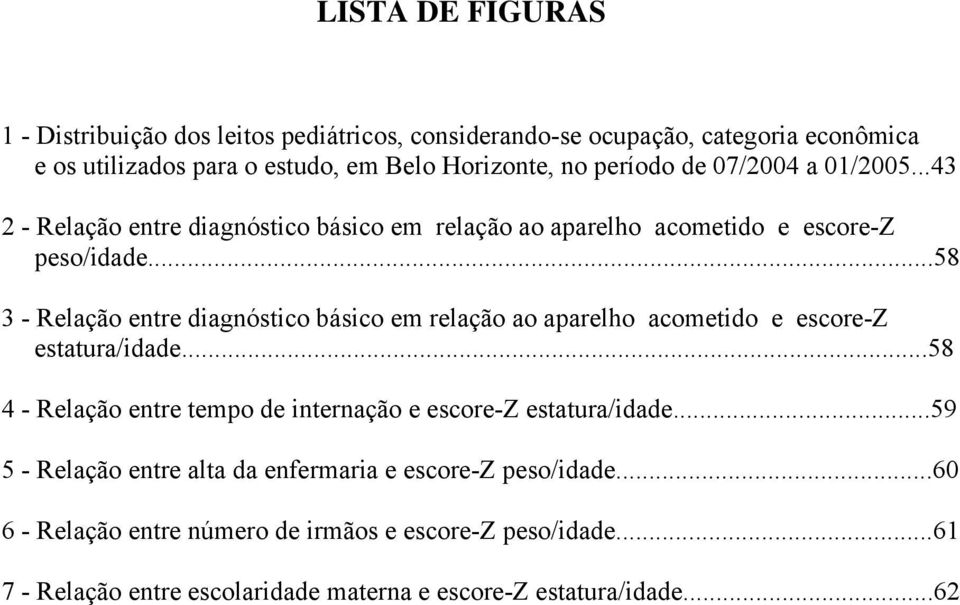 ..58 3 - Relação entre diagnóstico básico em relação ao aparelho acometido e escore-z estatura/idade.