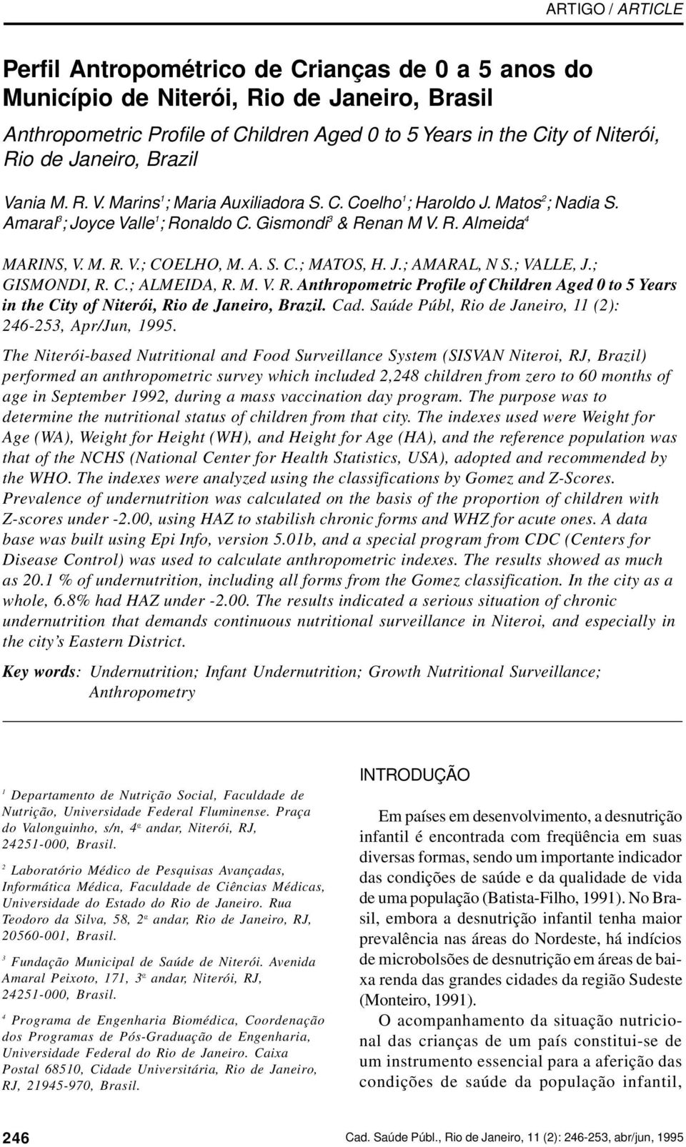 Janeiro, Brazil Vania M. R. V. Marins 1 ; Maria Auxiliadora S. C. Coelho 1 ; Haroldo J. Matos 2 ; Nadia S. Amaral 3 ; Joyce Valle 1 ; Ronaldo C. Gismondi 3 & Renan M V. R. Almeida 4 MARINS, V. M. R. V.; COELHO, M.