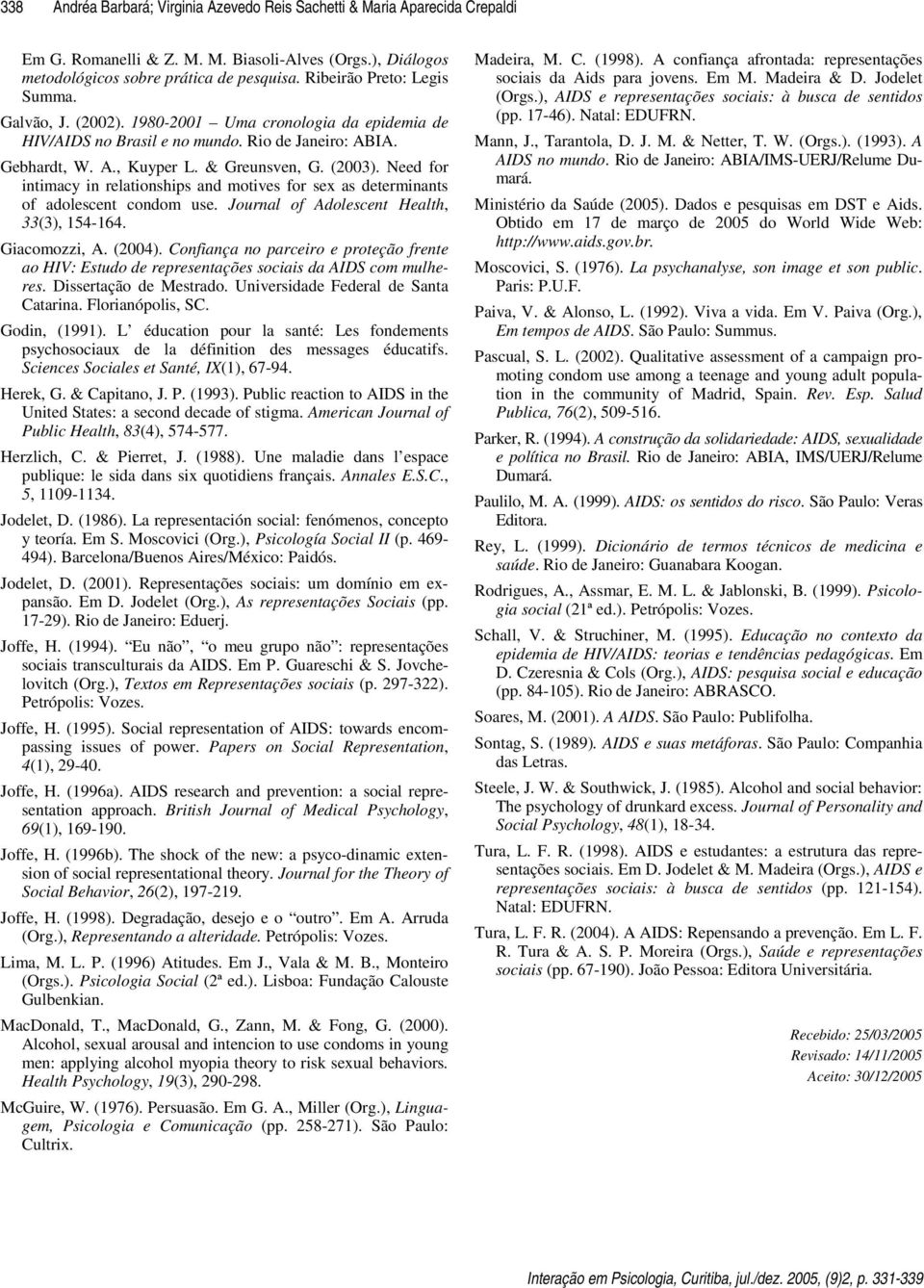 Need for intimacy in relationships and motives for sex as determinants of adolescent condom use. Journal of Adolescent Health, 33(3), 154-164. Giacomozzi, A. (2004).