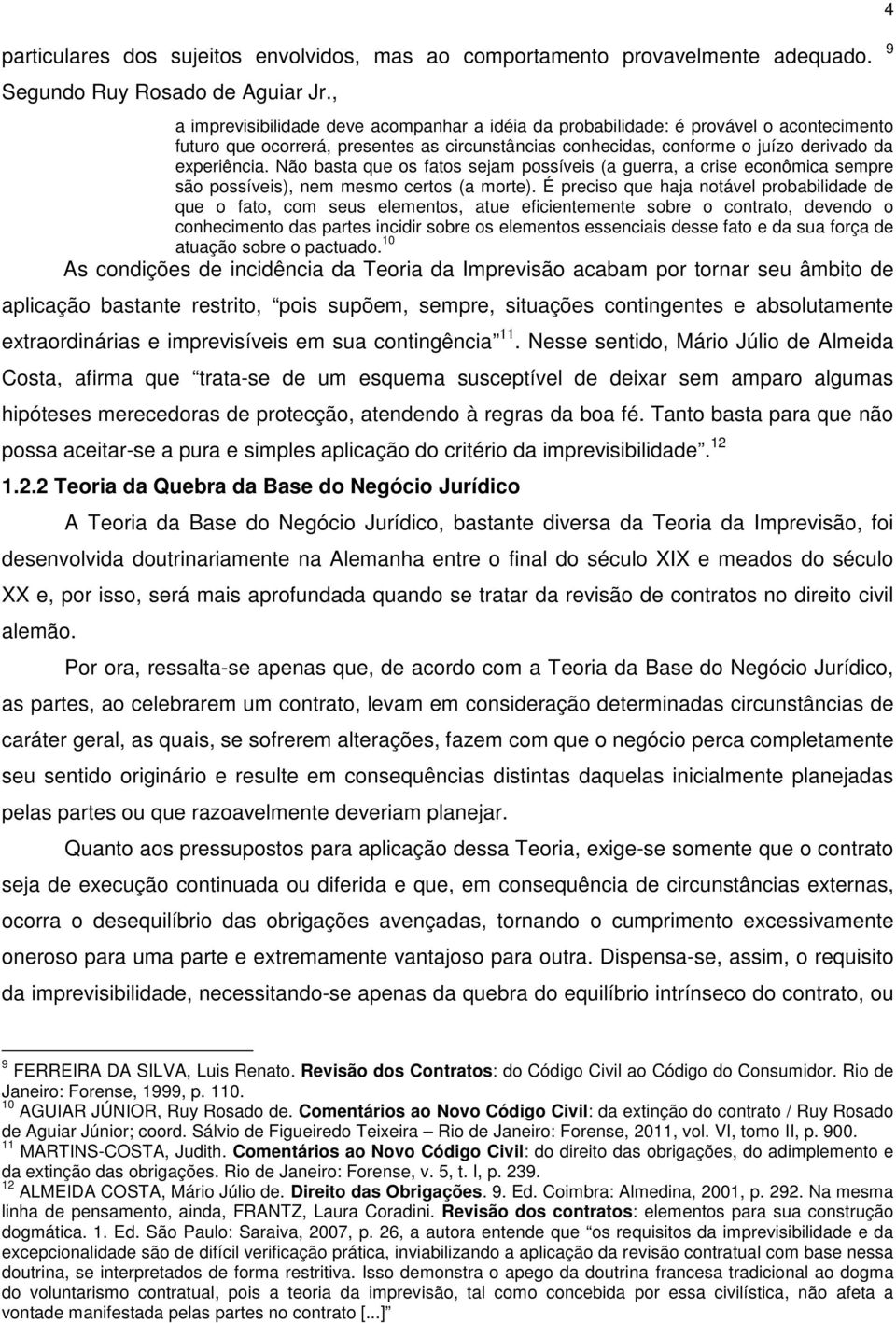 Não basta que os fatos sejam possíveis (a guerra, a crise econômica sempre são possíveis), nem mesmo certos (a morte).