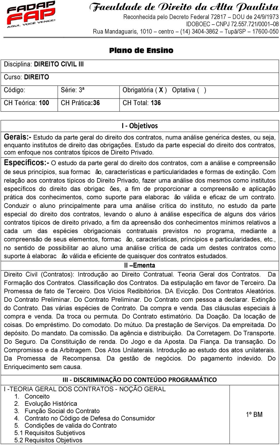 Estudo da parte especial do direito dos contratos, com enfoque nos contratos ti$picos de Direito Privado.