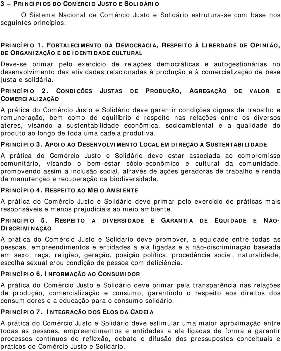 atividades relacionadas à produção e à comercialização de base justa e solidária. PRINCÍPIO 2.