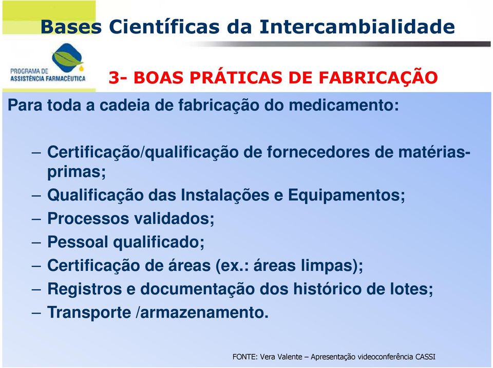 Equipamentos; Processos validados; Pessoal qualificado; Certificação de áreas (ex.