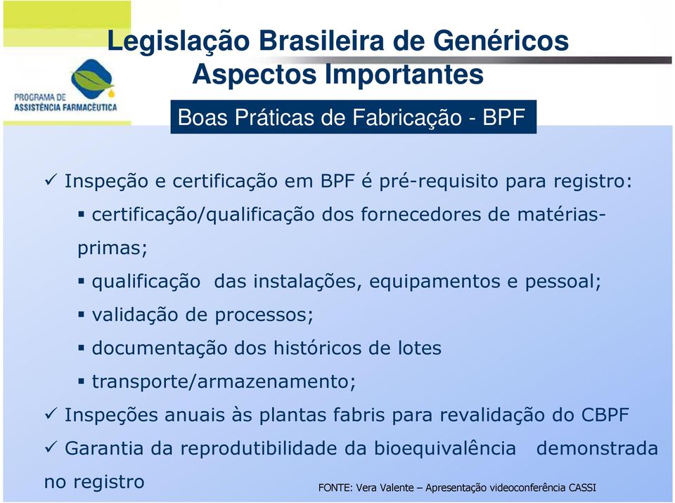 validação de processos; documentação dos históricos de lotes transporte/armazenamento; Inspeções anuais às plantas fabris para