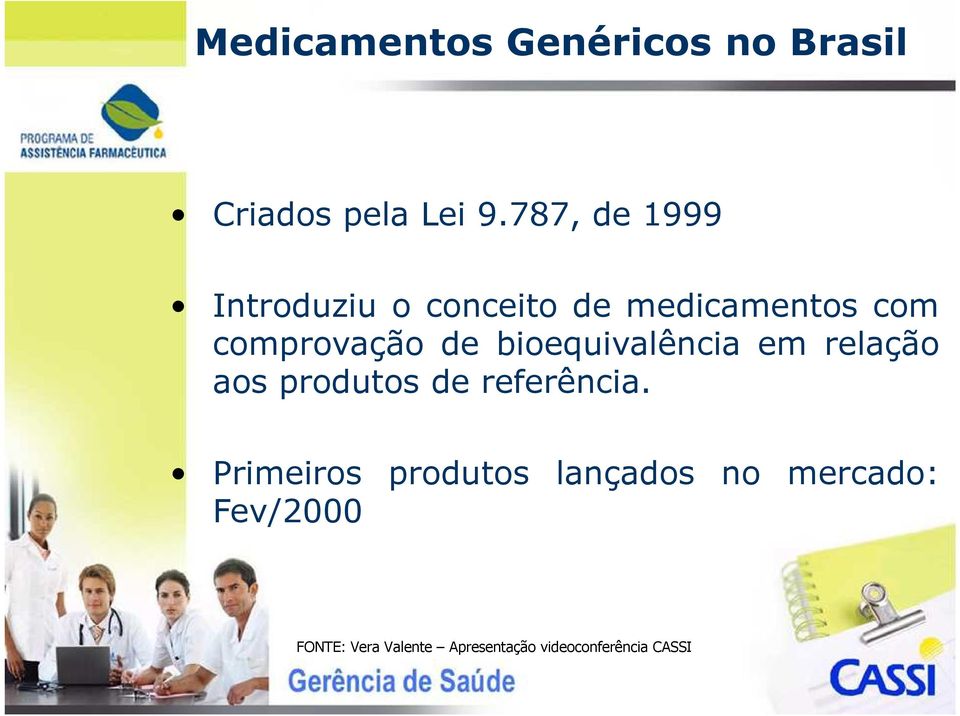 bioequivalência em relação aos produtos de referência.