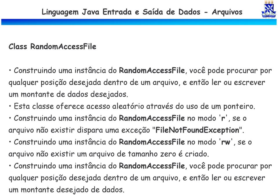 Construindo uma instância do RandomAccessFile no modo 'r', se o arquivo não existir dispara uma exceção "FileNotFoundException".