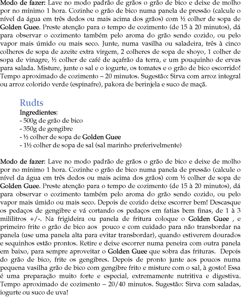 Preste atenção para o tempo de cozimento (de 15 à 20 minutos), dá para observar o cozimento também pelo aroma do grão sendo cozido, ou pelo vapor mais úmido ou mais seco.