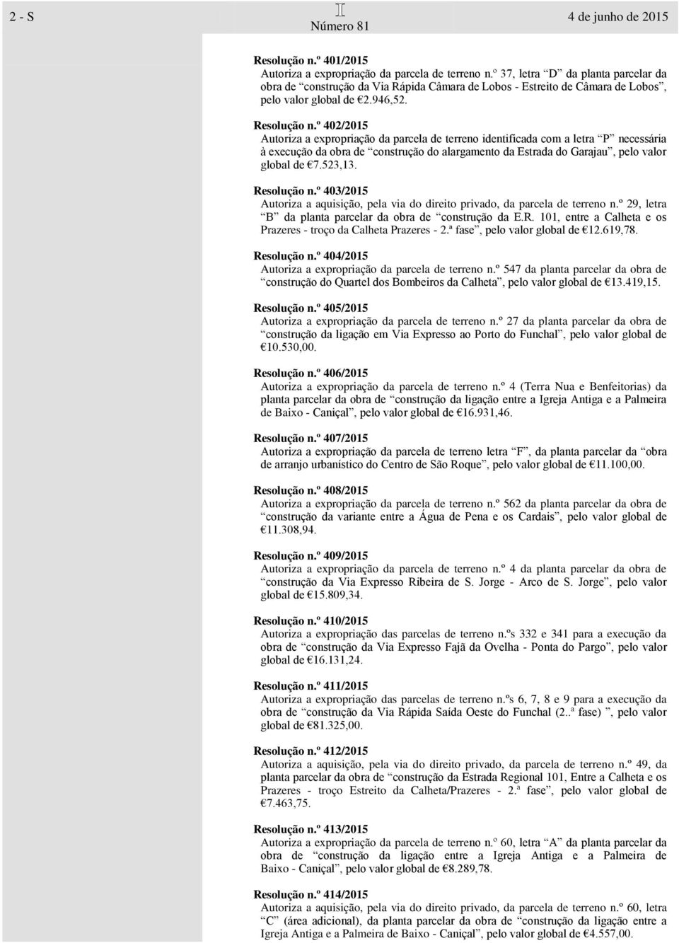 º 402/2015 Autoriza a expropriação da parcela de terreno identificada com a letra P necessária à execução da obra de construção do alargamento da Estrada do Garajau, pelo valor global de 7.523,13.