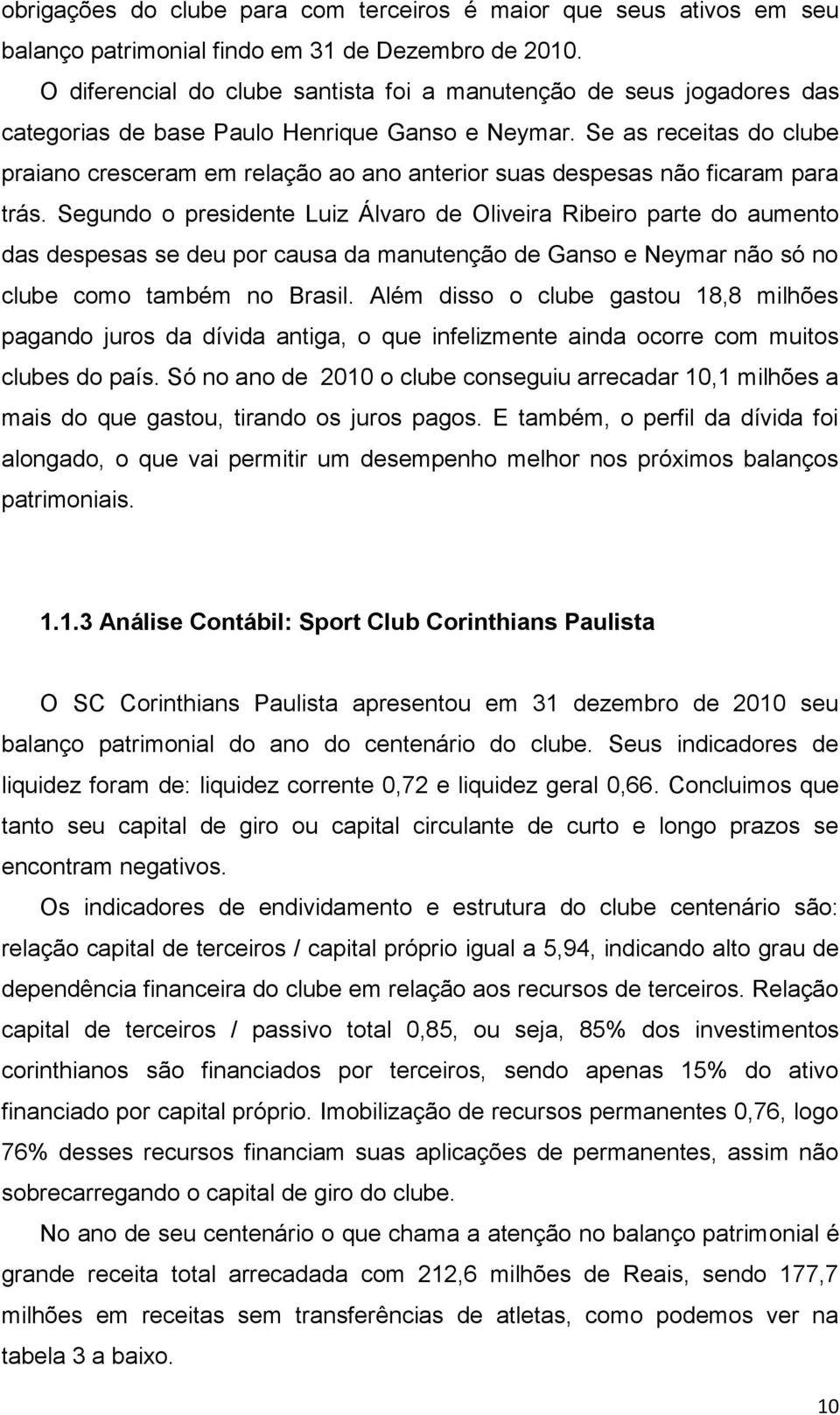 Se as receitas do clube praiano cresceram em relação ao ano anterior suas despesas não ficaram para trás.