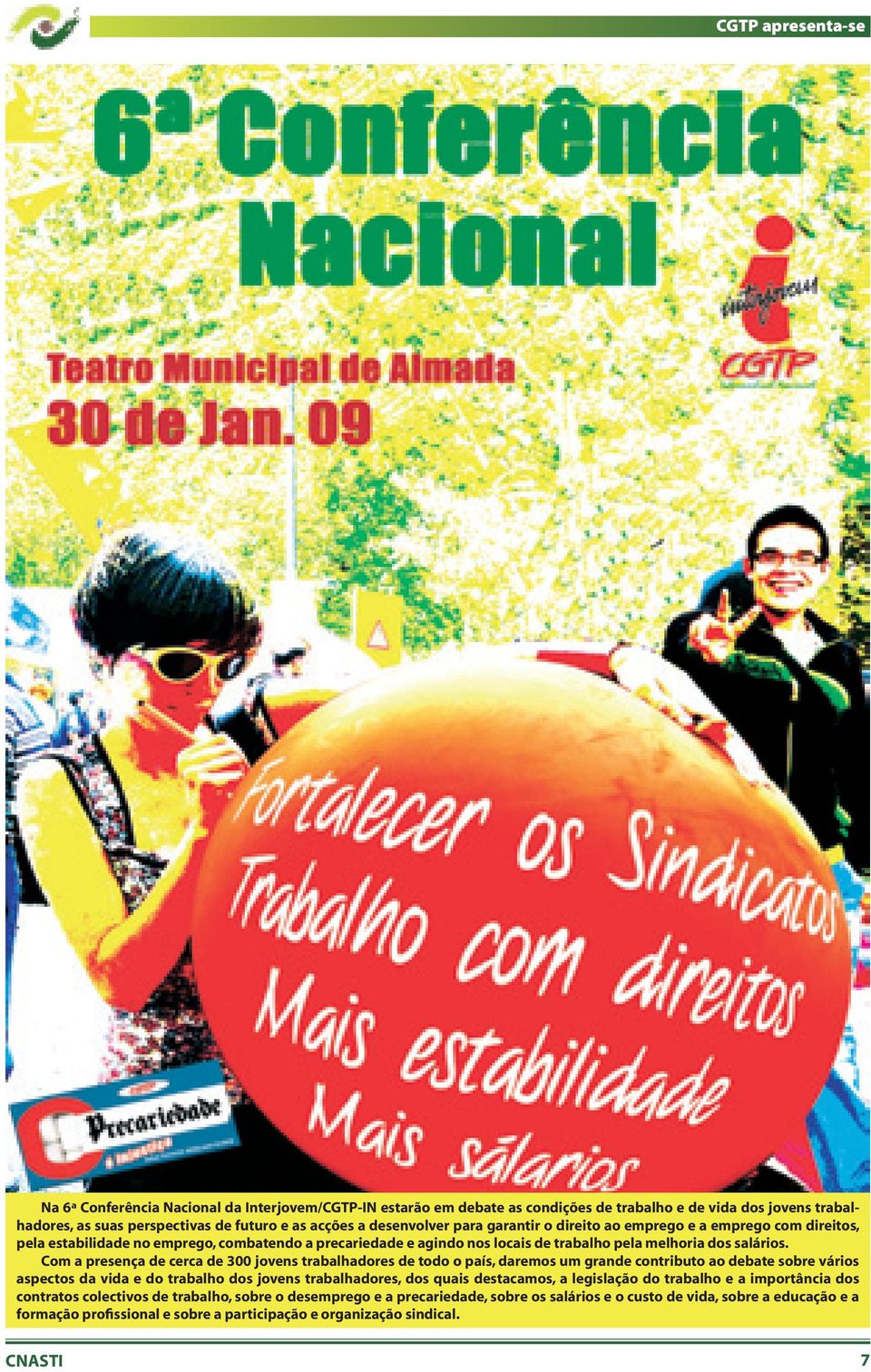 Com a presença de cerca de 300 jovens trabalhadores de todo o país, daremos um grande contributo ao debate sobre vários aspectos da vida e do trabalho dos jovens trabalhadores, dos quais destacamos,