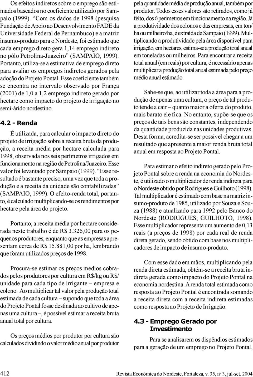 1,14 emprego indireto no pólo Petrolina-Juazeiro (SAMPAIO, 1999). Portanto, utiliza-se a estimativa de emprego direto para avaliar os empregos indiretos gerados pela adoção do Projeto Pontal.