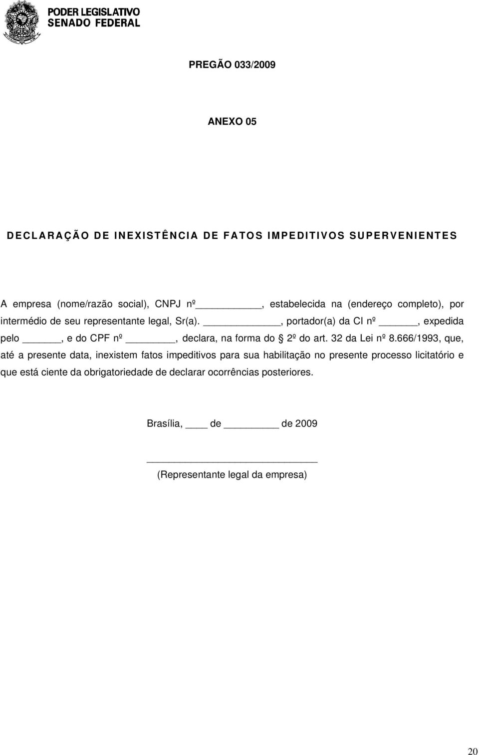 , portador(a) da CI nº, expedida pelo, e do CPF nº, declara, na forma do 2º do art. 32 da Lei nº 8.