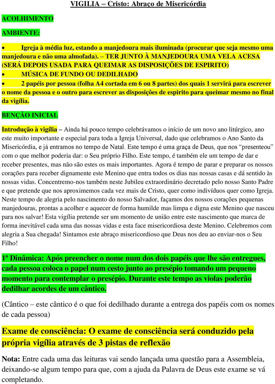 servirá para escrever o nome da pessoa e o outro para escrever as disposições de espirito para queimar mesmo no final da vigília.