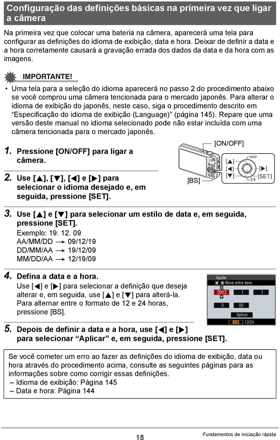 Uma tela para a seleção do idioma aparecerá no passo 2 do procedimento abaixo se você comprou uma câmera tencionada para o mercado japonês.