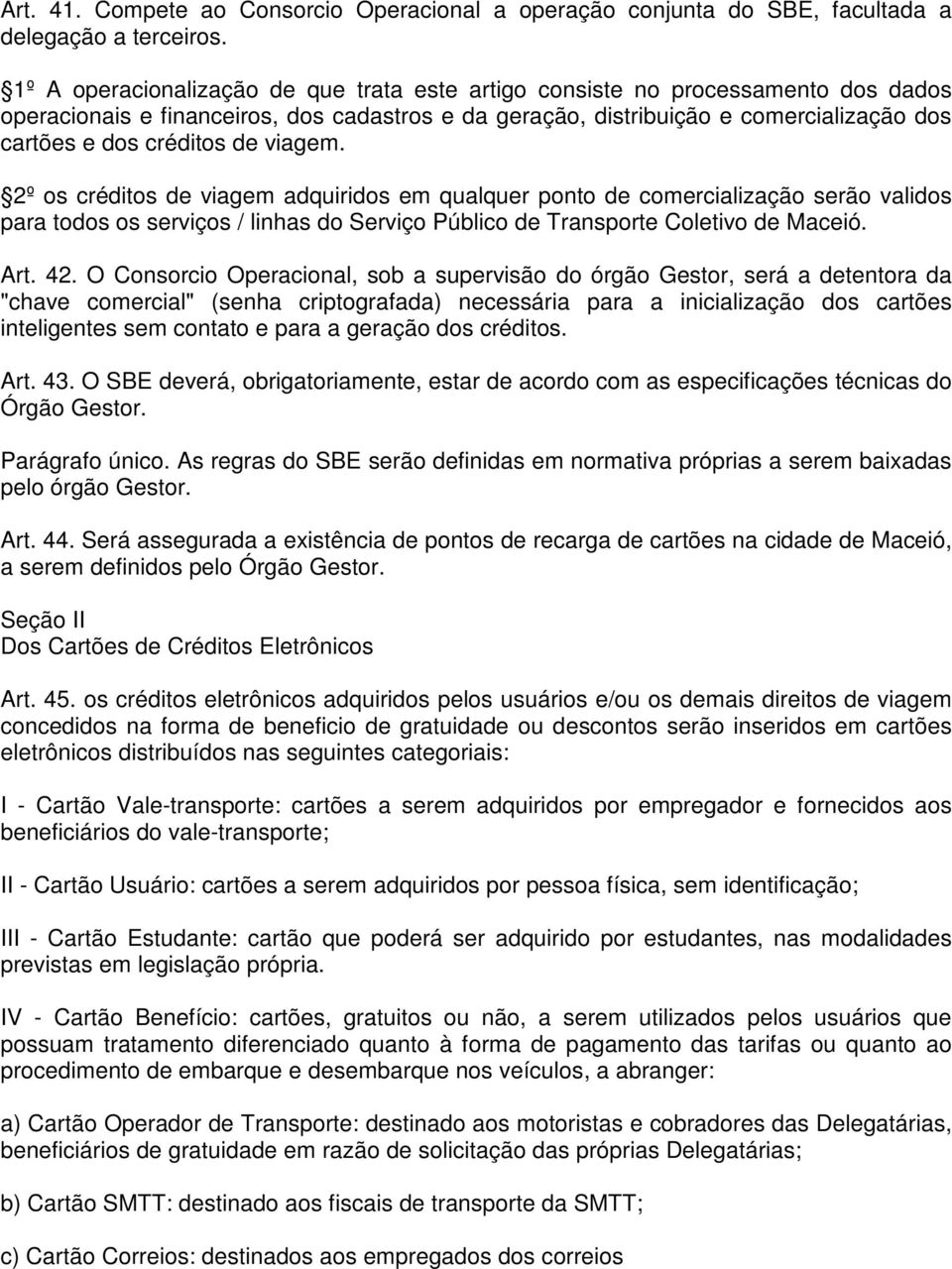de viagem. 2º os créditos de viagem adquiridos em qualquer ponto de comercialização serão validos para todos os serviços / linhas do Serviço Público de Transporte Coletivo de Maceió. Art. 42.