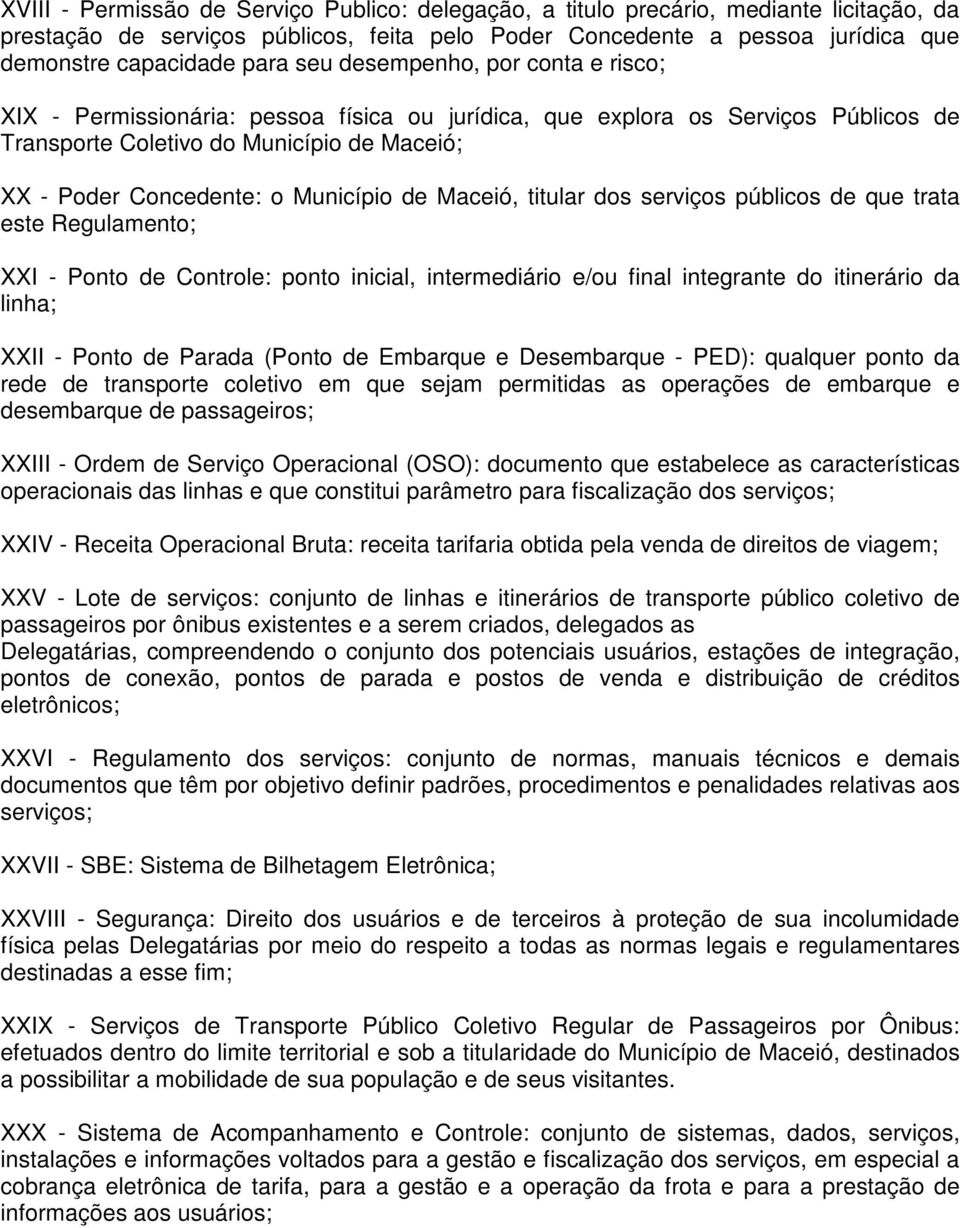 de Maceió, titular dos serviços públicos de que trata este Regulamento; XXI - Ponto de Controle: ponto inicial, intermediário e/ou final integrante do itinerário da linha; XXII - Ponto de Parada