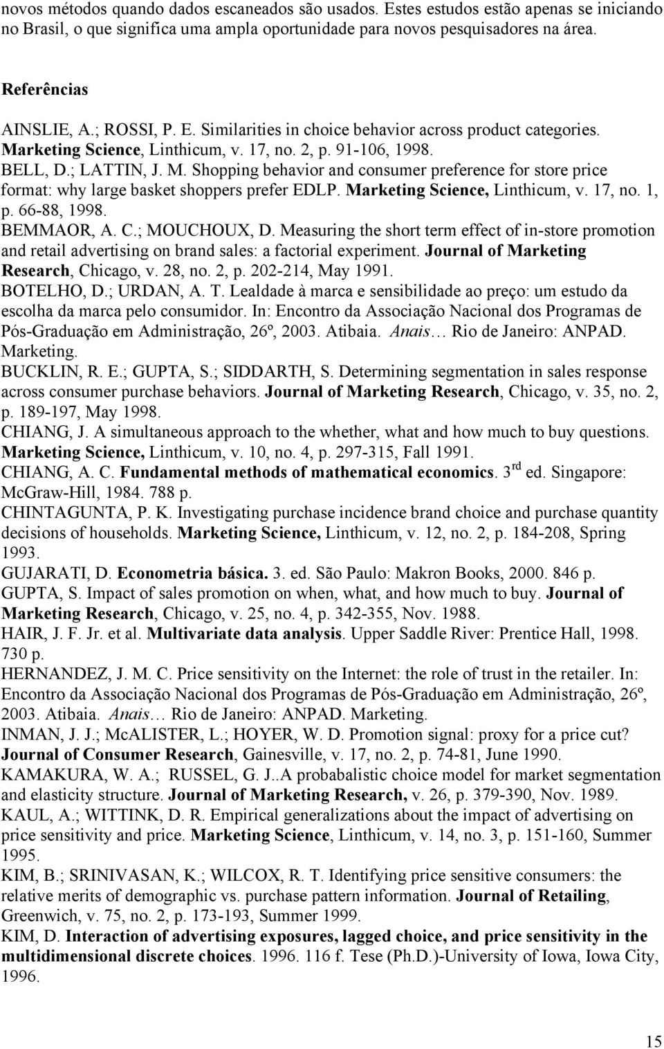 Marketing Science, Linthicum, v. 7, no., p. 66-88, 998. BEMMAOR, A. C.; MOUCHOUX, D.