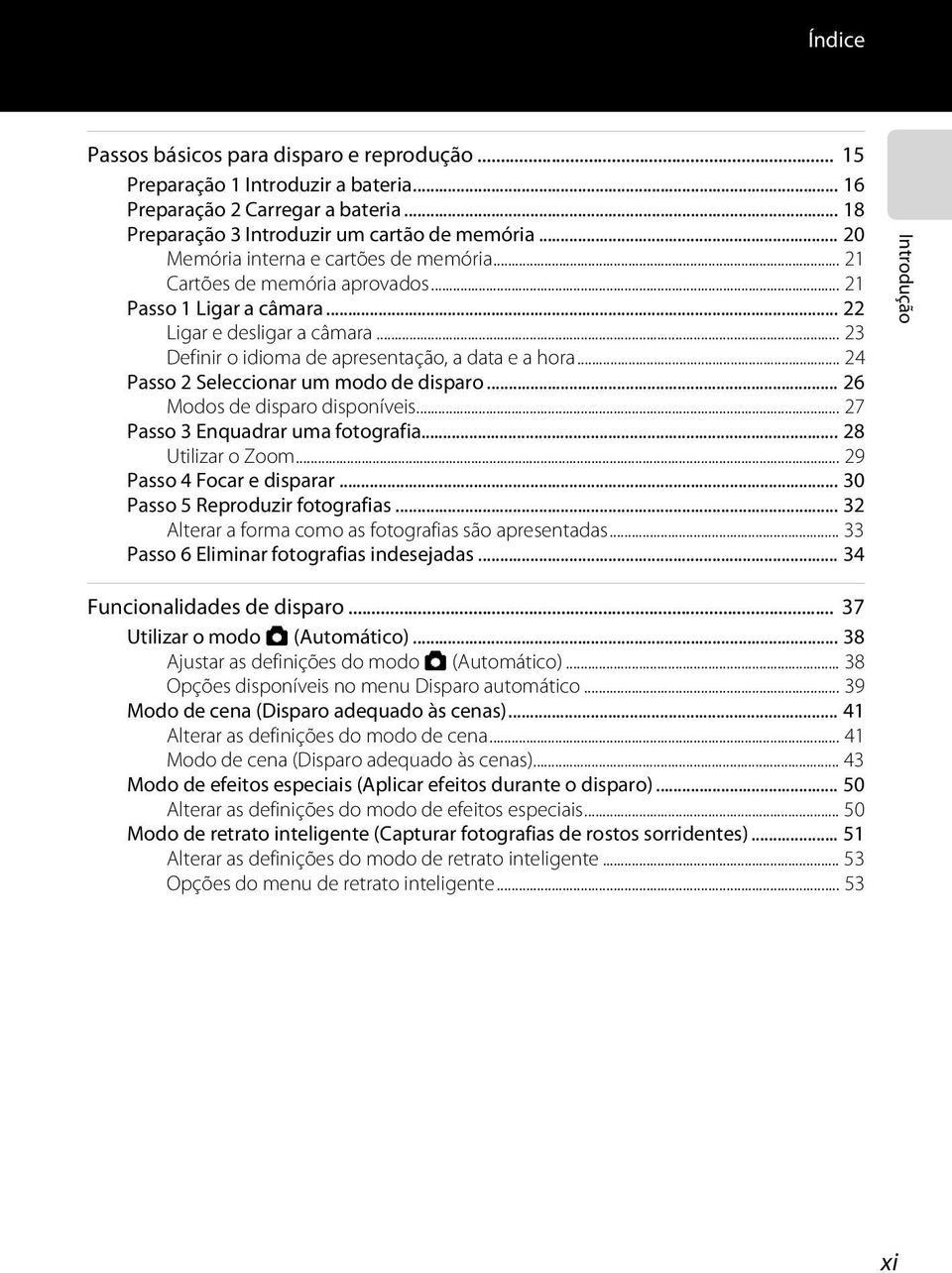 .. 24 Passo 2 Seleccionar um modo de disparo... 26 Modos de disparo disponíveis... 27 Passo 3 Enquadrar uma fotografia... 28 Utilizar o Zoom... 29 Passo 4 Focar e disparar.