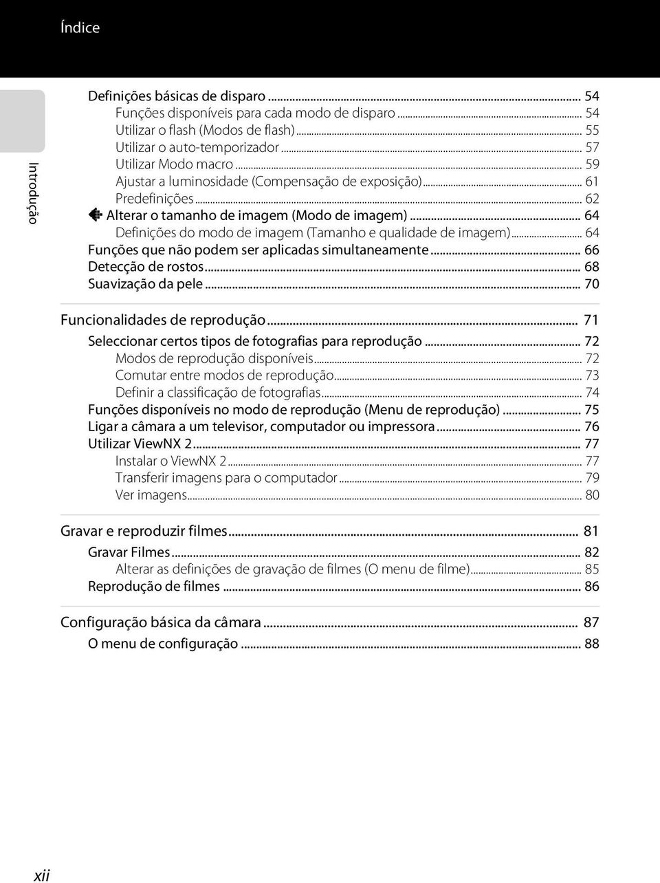 .. 64 Funções que não podem ser aplicadas simultaneamente... 66 Detecção de rostos... 68 Suavização da pele... 70 Funcionalidades de reprodução.