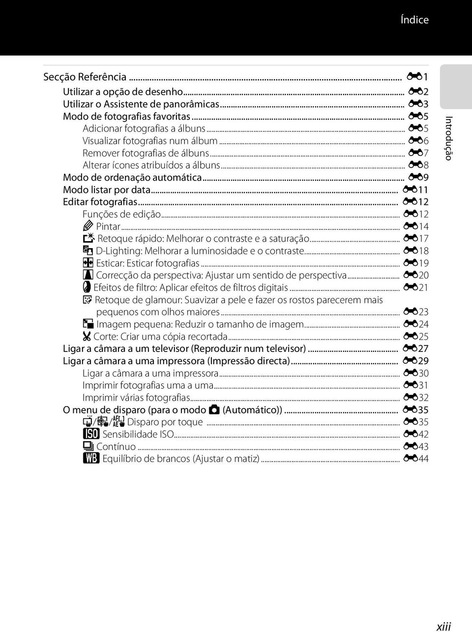.. E11 Editar fotografias... E12 Funções de edição... E12 U Pintar... E14 k Retoque rápido: Melhorar o contraste e a saturação... E17 I D-Lighting: Melhorar a luminosidade e o contraste.