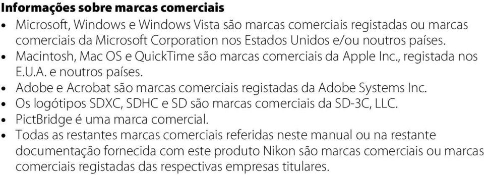 Adobe e Acrobat são marcas comerciais registadas da Adobe Systems Inc. Os logótipos SDXC, SDHC e SD são marcas comerciais da SD-3C, LLC. PictBridge é uma marca comercial.