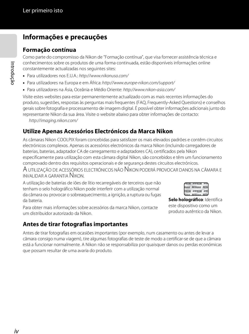 com/ Para utilizadores na Europa e em África: http://www.europe-nikon.com/support/ Para utilizadores na Ásia, Oceânia e Médio Oriente: http://www.nikon-asia.