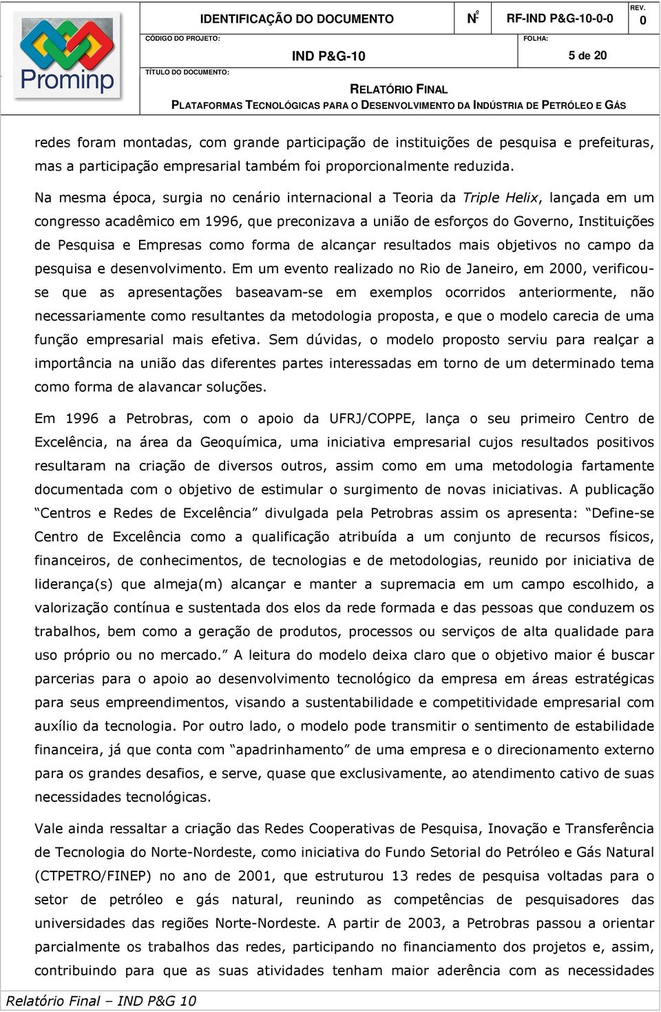 Empresas como forma de alcançar resultados mais objetivos no campo da pesquisa e desenvolvimento.