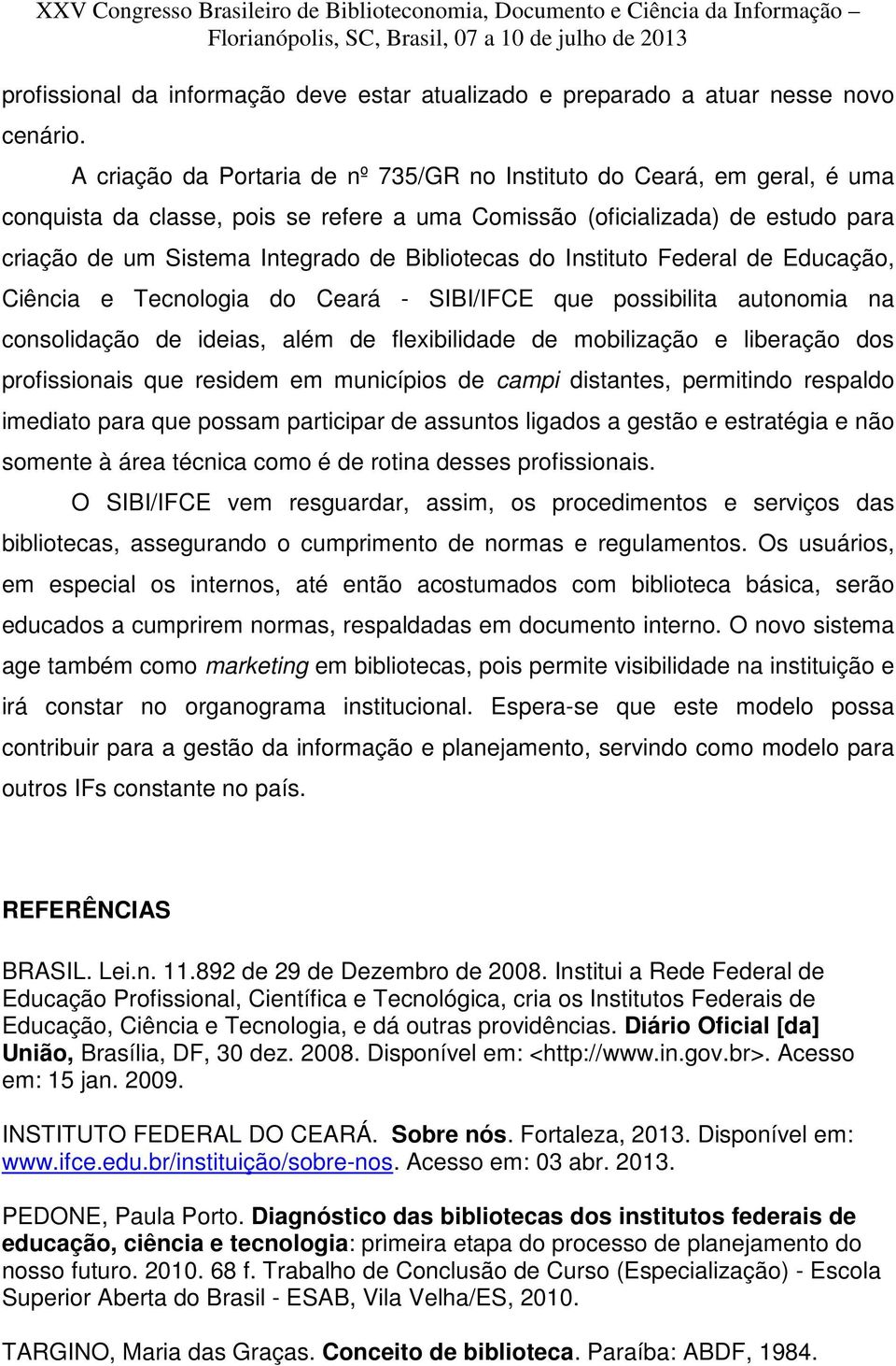Bibliotecas do Instituto Federal de Educação, Ciência e Tecnologia do Ceará - SIBI/IFCE que possibilita autonomia na consolidação de ideias, além de flexibilidade de mobilização e liberação dos