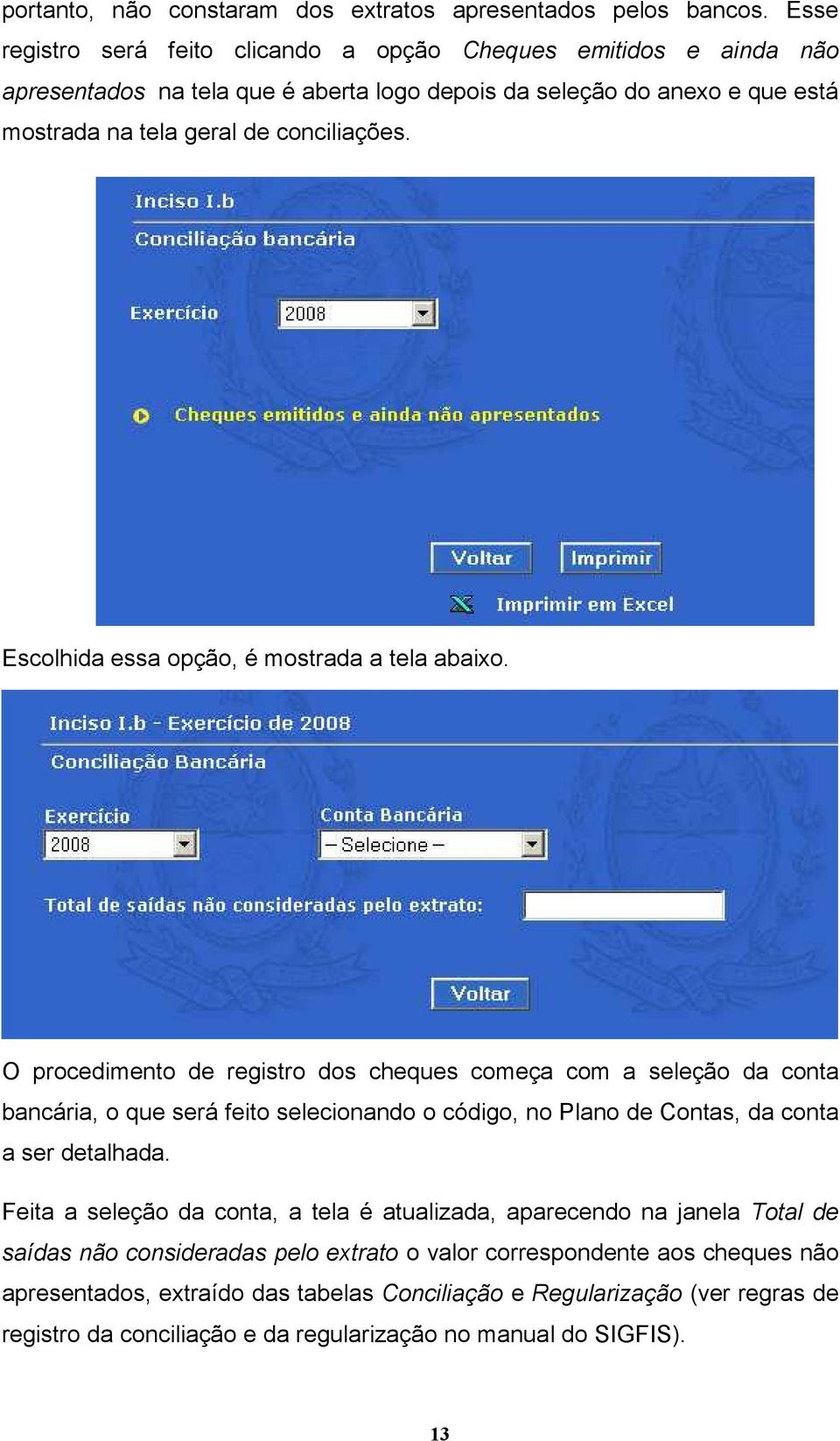 Escolhida essa opção, é mostrada a tela abaixo.