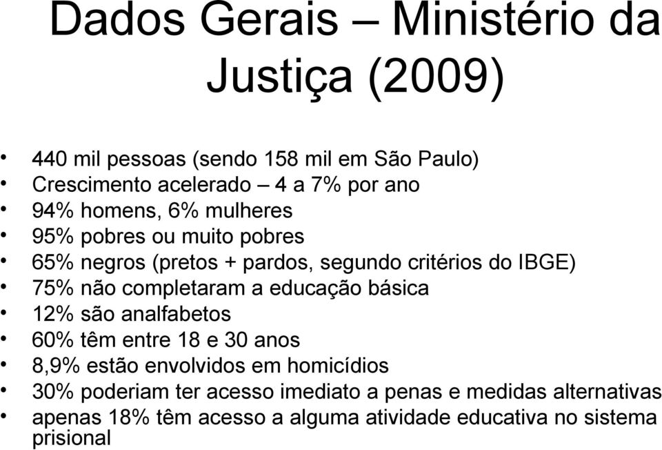 completaram a educação básica 12% são analfabetos 60% têm entre 18 e 30 anos 8,9% estão envolvidos em homicídios 30%