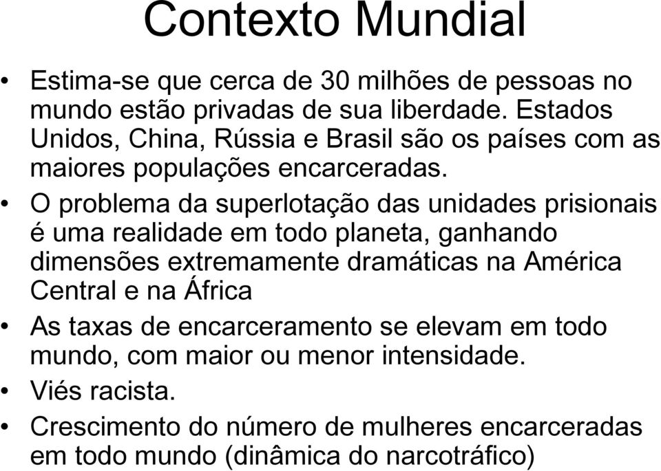 O problema da superlotação das unidades prisionais é uma realidade em todo planeta, ganhando dimensões extremamente dramáticas na