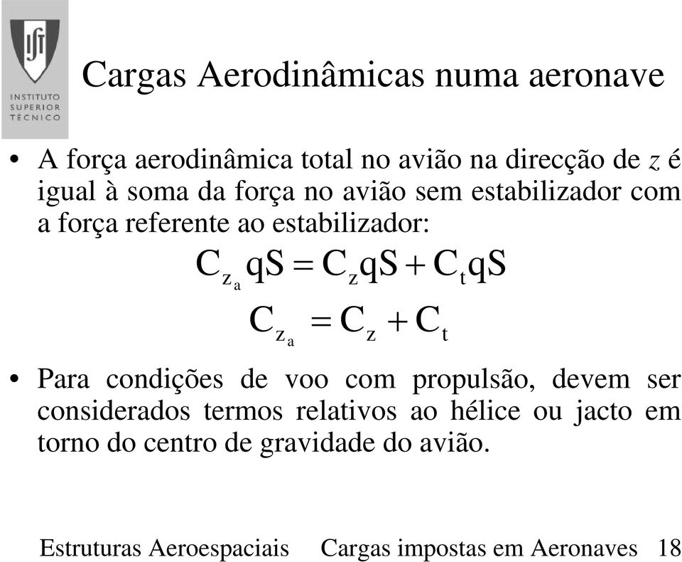 condições de voo com propulsão, devem ser considerados termos relativos ao hélice ou jacto em torno do