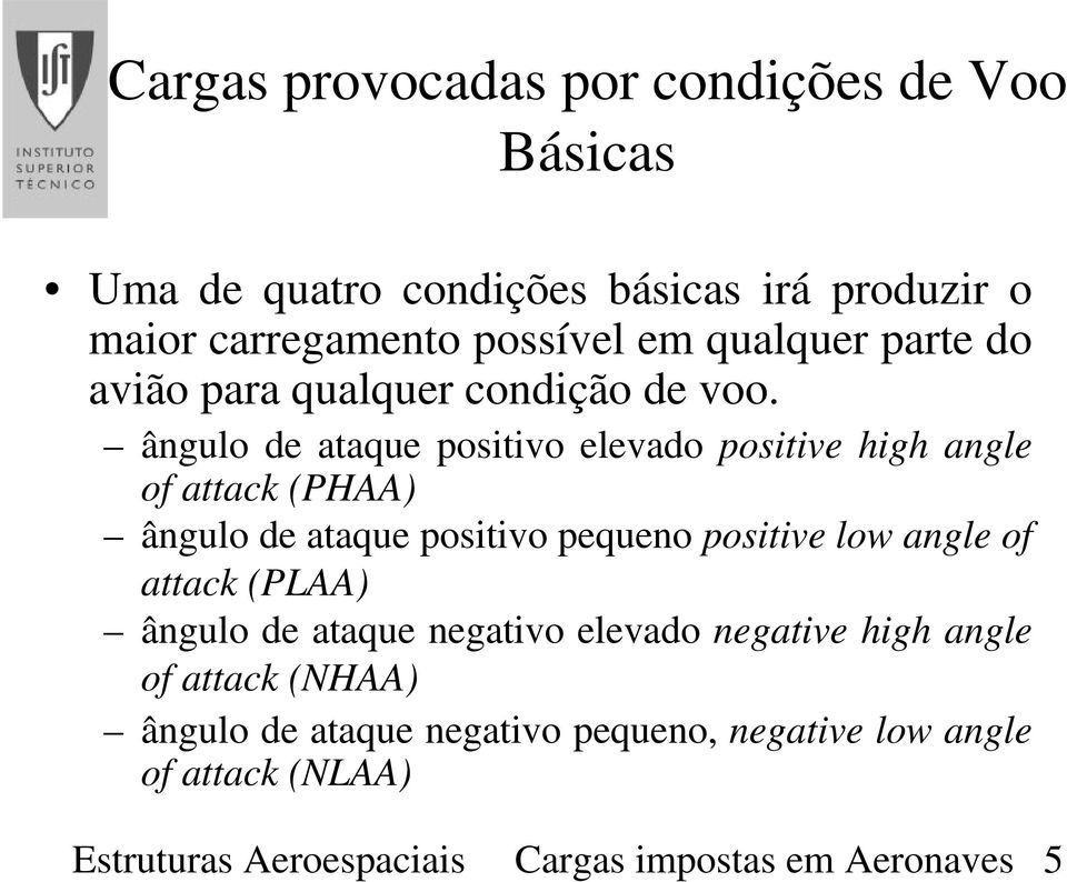 ângulo de ataque positivo elevado positive high angle of attack (PHAA) ângulo de ataque positivo pequeno positive low angle of