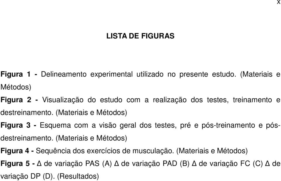 (Materiais e Métodos) Figura 3 - Esquema com a visão geral dos testes, pré e pós-treinamento e pósdestreinamento.