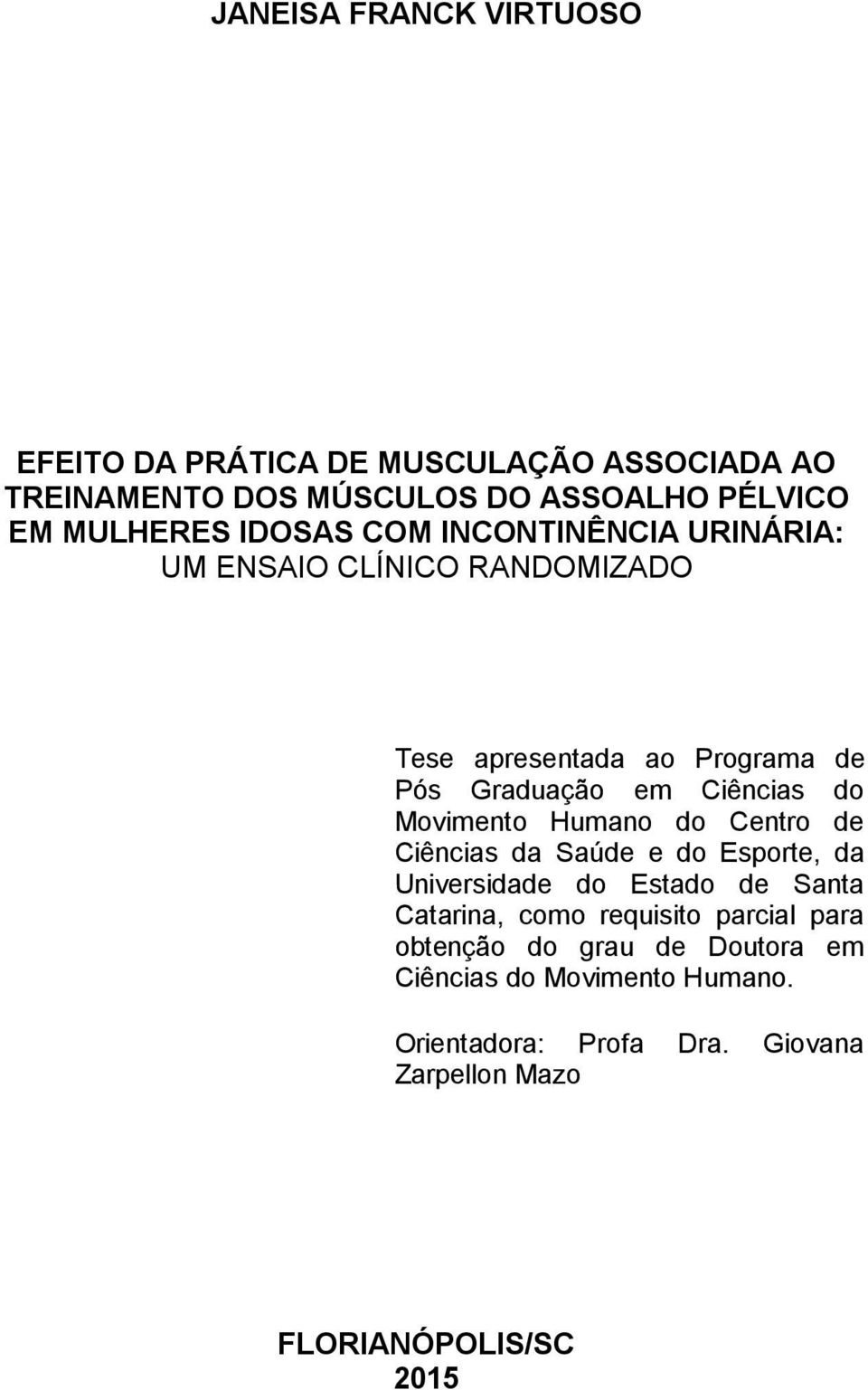 Movimento Humano do Centro de Ciências da Saúde e do Esporte, da Universidade do Estado de Santa Catarina, como requisito