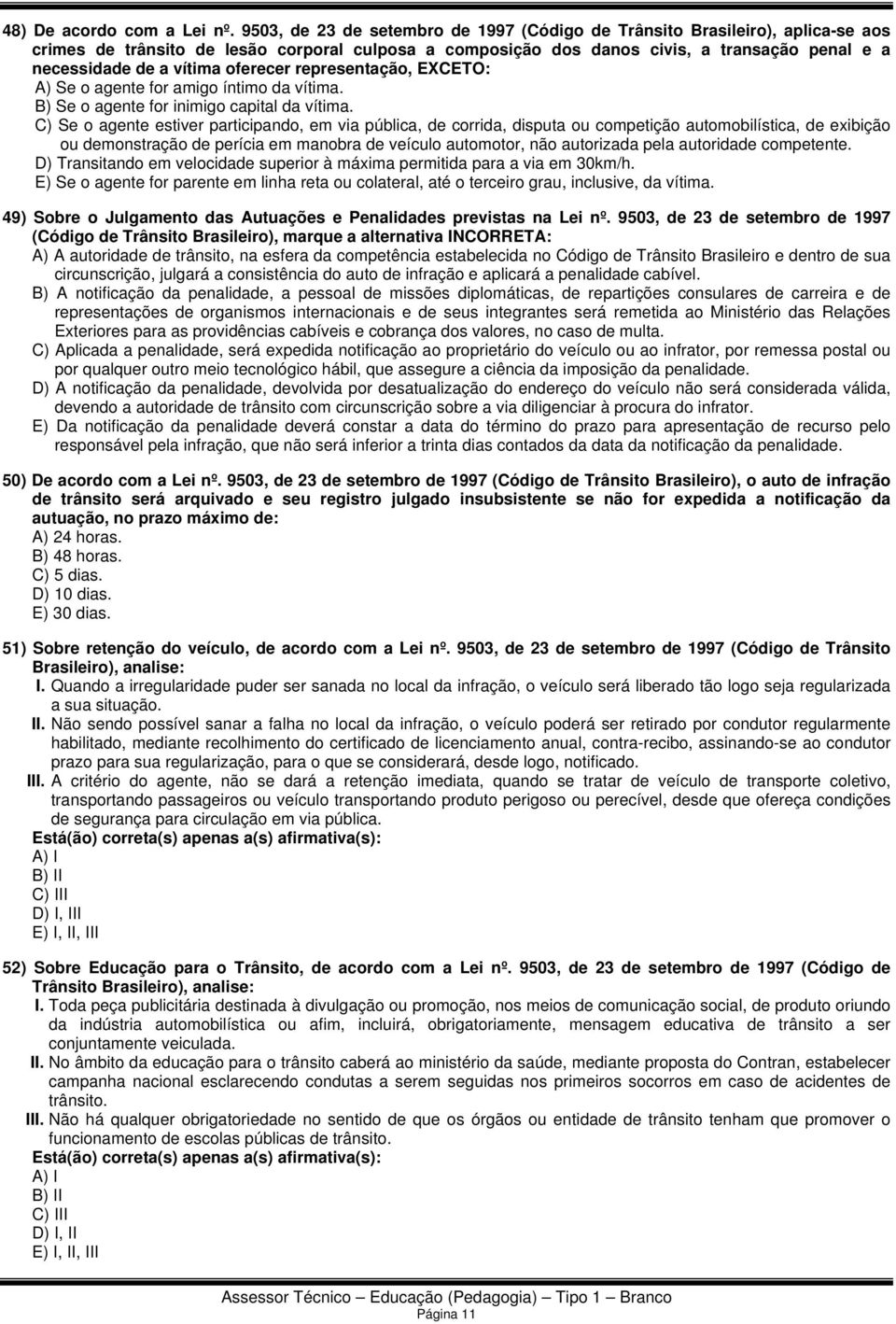 oferecer representação, EXCETO: A) Se o agente for amigo íntimo da vítima. B) Se o agente for inimigo capital da vítima.