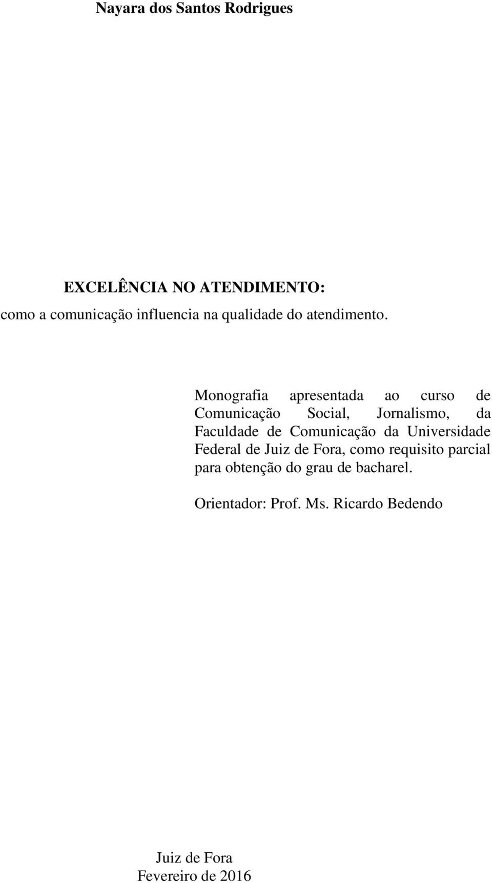 Monografia apresentada ao curso de Comunicação Social, Jornalismo, da Faculdade de